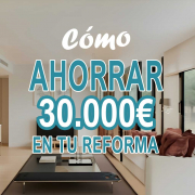 Cómo ahorrar 30.000 euros en tu reforma de casa sin perder calidad ni estilo, guía práctica para reducir costes en una reforma integral.