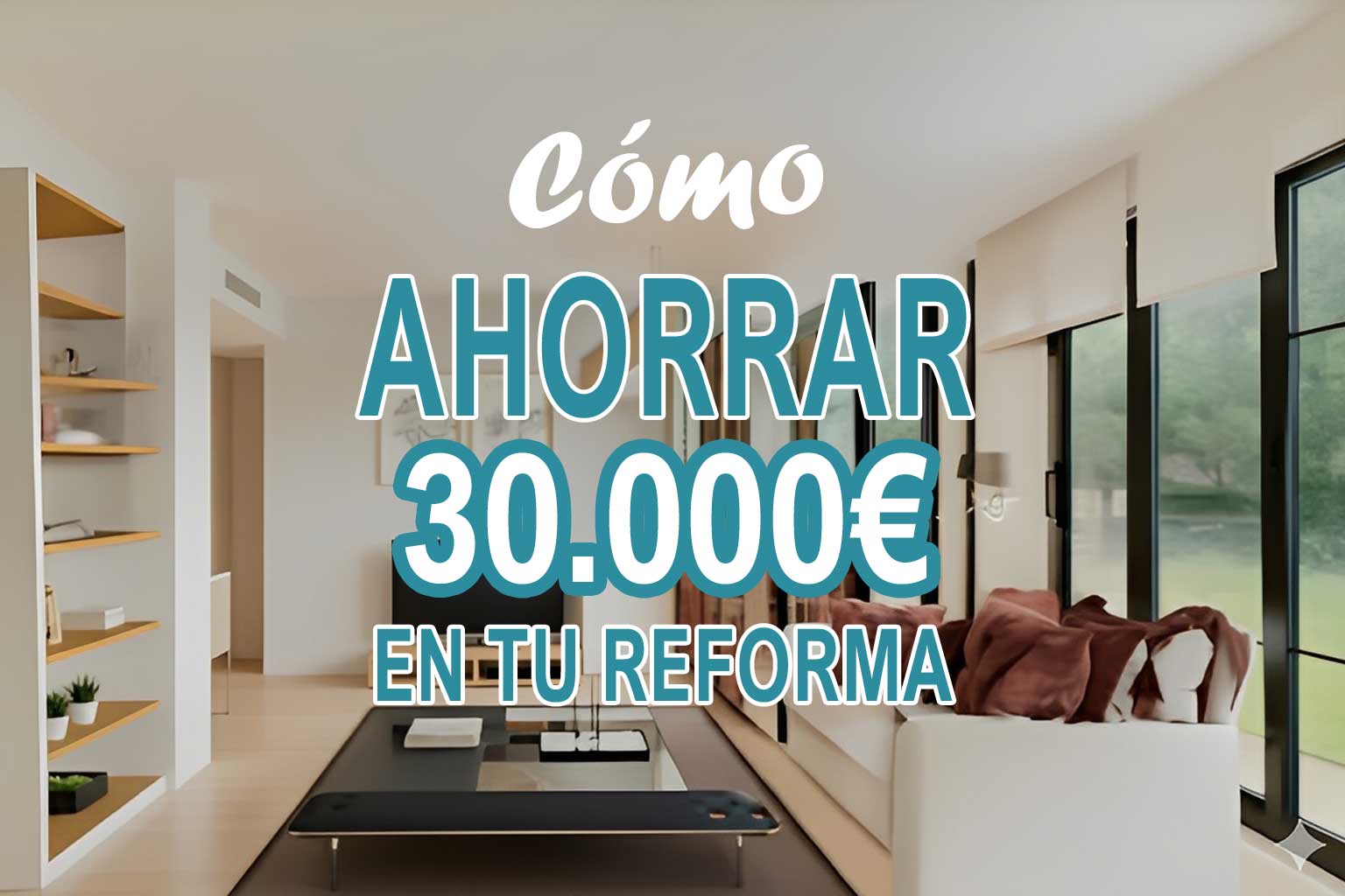 Cómo ahorrar 30.000 euros en tu reforma de casa sin perder calidad ni estilo, guía práctica para reducir costes en una reforma integral.